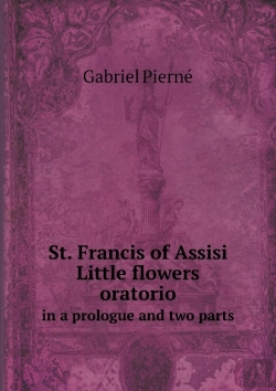 Bertrand.pt - St. Francis Of Assisi Little Flowers Oratorio In A Prologue And Two Parts
