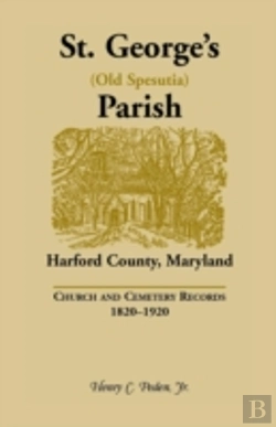 Bertrand.pt - St. George'S (Old Spesutia) Parish, Harford County, Maryland: Church And Cemetery Records, 1820-1920