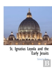 St. Ignatius Loyola And The Early Jesuit