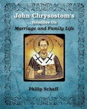 St. John Chrysostom'S Homilies On Marriage And Family Life