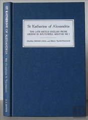 St Katherine Of Alexandria - The Late Middle English Prose Legend In Southwell Minster Ms 7