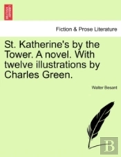 St. Katherine'S By The Tower. A Novel. With Twelve Illustrations By Charles Green.