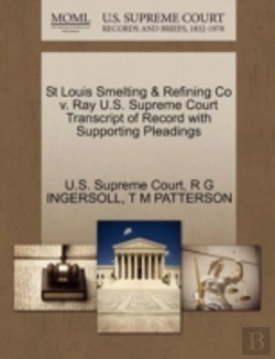 Bertrand.pt - St Louis Smelting & Refining Co V. Ray U.S. Supreme Court Transcript Of Record With Supporting Pleadings