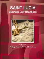 St. Lucia Business Law Handbook Volume 1 Strategic Information And Basic Laws
