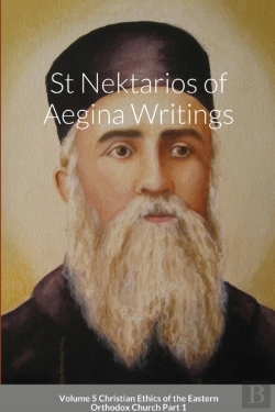 Bertrand.pt - St Nektarios Of Aegina Writings Volume 5 Christian Ethics Of The Eastern Orthodox Church Part 1