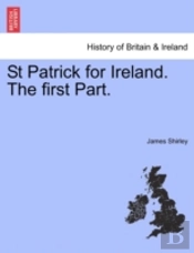 St Patrick For Ireland. The First Part.