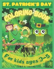 St. Patrick'S Coloring Book For Kids Ages 3-5 To Color, Learn And Celebrate The Luck Of The Irish