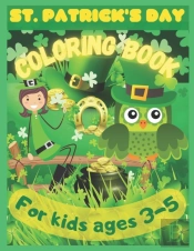 St. Patrick'S Coloring Book For Kids Ages 3-5 To Color, Learn And Celebrate The Luck Of The Irish