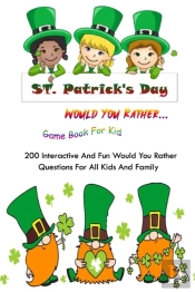 St Patrick'S Day Would You Rather... Game Book For Kid