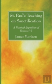 St. Paul'S Teaching On Sanctification: A Practical Exposition Of Romans Vi