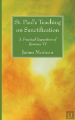 Bertrand.pt - St. Paul'S Teaching On Sanctification: A Practical Exposition Of Romans Vi