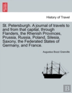 Bertrand.pt - St. Petersburgh. A Journal Of Travels To And From That Capital, Through Flanders, The Rhenish Provinces, Prussia, Russia, Poland, Silesia, Saxony, The