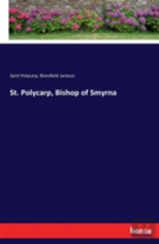 St. Polycarp, Bishop Of Smyrna