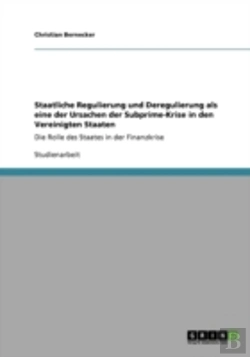 Bertrand.pt - Staatliche Regulierung Und Deregulierung Als Eine Der Ursachen Der Subprime-Krise In Den Vereinigten Staaten