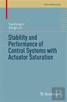 Stability And Performance Of Control Systems With Actuator Saturation
