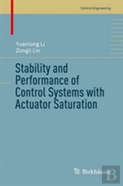 Stability And Performance Of Control Systems With Actuator Saturation