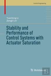 Stability And Performance Of Control Systems With Actuator Saturation