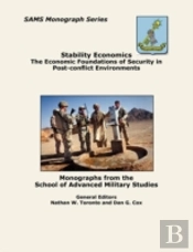 Stability Economics: The Economic Foundations Of Security In Post-Conflict Environments (Sams Monograph Series)