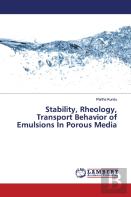 Stability, Rheology, Transport Behavior Of Emulsions In Porous Media