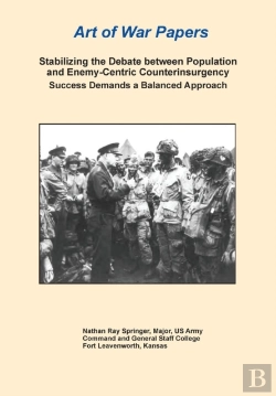 Bertrand.pt - Stabilizing The Debate Between Population And Enemy-Centric Counterinsurgency Success Demands A Balanced Approach (Art Of War Papers Series)