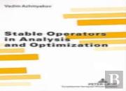 Stable Operators In Analysis And Optimization
