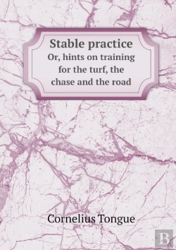 Bertrand.pt - Stable Practice Or, Hints On Training For The Turf, The Chase And The Road