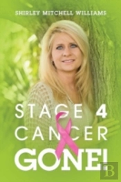Stage 4 Cancer--Gone!