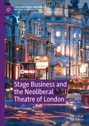 Stage Business And The Neoliberal Theatre Of London