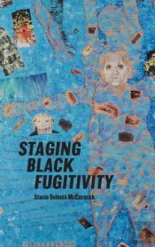 Staging Black Fugitivity