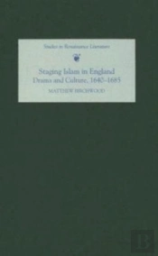 Staging Islam In England: Drama And Culture, 1640-1685