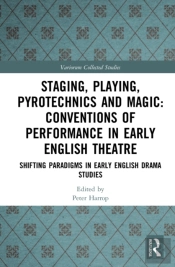Staging, Playing, Pyrotechnics And Magic: Conventions Of Performance In Early English Theatre