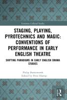 Staging, Playing, Pyrotechnics And Magic: Conventions Of Performance In Early English Theatre