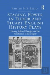 Staging Power In Tudor And Stuart English History Plays