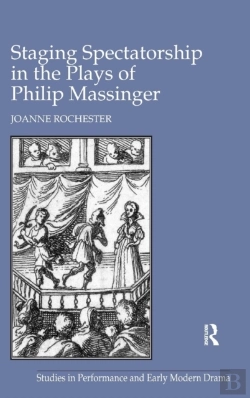 Bertrand.pt - Staging Spectatorship In The Plays Of Philip Massinger