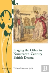 Staging The Other In Nineteenth-Century British Drama