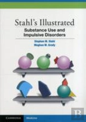 Stahl'S Illustrated Substance Use And Impulsive Disorders