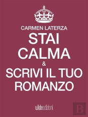 Stai Calma E Scrivi Il Tuo Romanzo