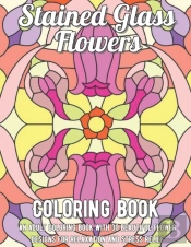 Stained Glass Flowers Coloring Book