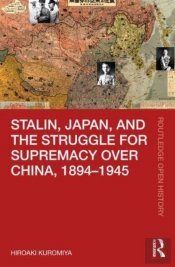 Stalin, Japan, And The Struggle For Supremacy Over China, 1894â€“1945
