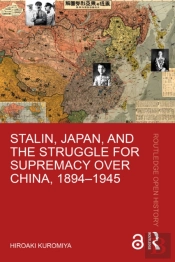 Stalin, Japan, And The Struggle For Supremacy Over China, 1894â€“1945