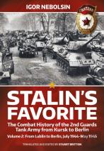 Stalinâ€™S Favorite: The Combat History Of The 2nd Guards Tank Army From Kursk To Berlin