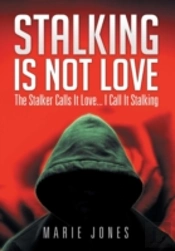 Stalking Is Not Love: The Stalker Calls It Love... I Call It Stalking