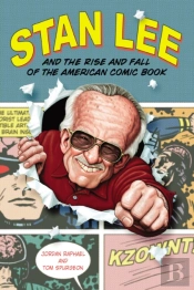 Stan Lee And The Rise And Fall Of The American Comic Book