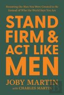 Stand Firm And Act Like Men
