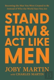 Stand Firm And Act Like Men