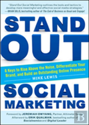 Stand Out Social Marketing: How To Rise Above The Noise, Differentiate Your Brand, And Build An Outstanding Online Presence