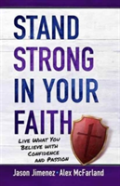 Stand Strong In Your Faith: Live What You Believe With Confidence And Passion