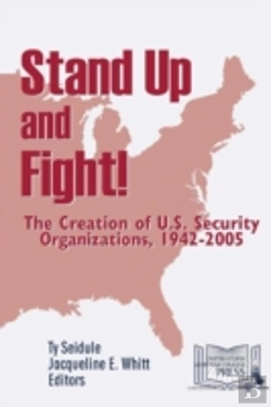 Bertrand.pt - Stand Up And Fight! The Creation Of U.S. Security Organizations, 1942-2005