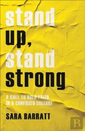 Stand Up, Stand Strong Â€“ A Call To Bold Faith In A Confused Culture