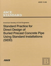 Standard Practice For Direct Design Of Buried Precast Concrete Pipe Using Standard Installations (Sidd), Asce 15-98
